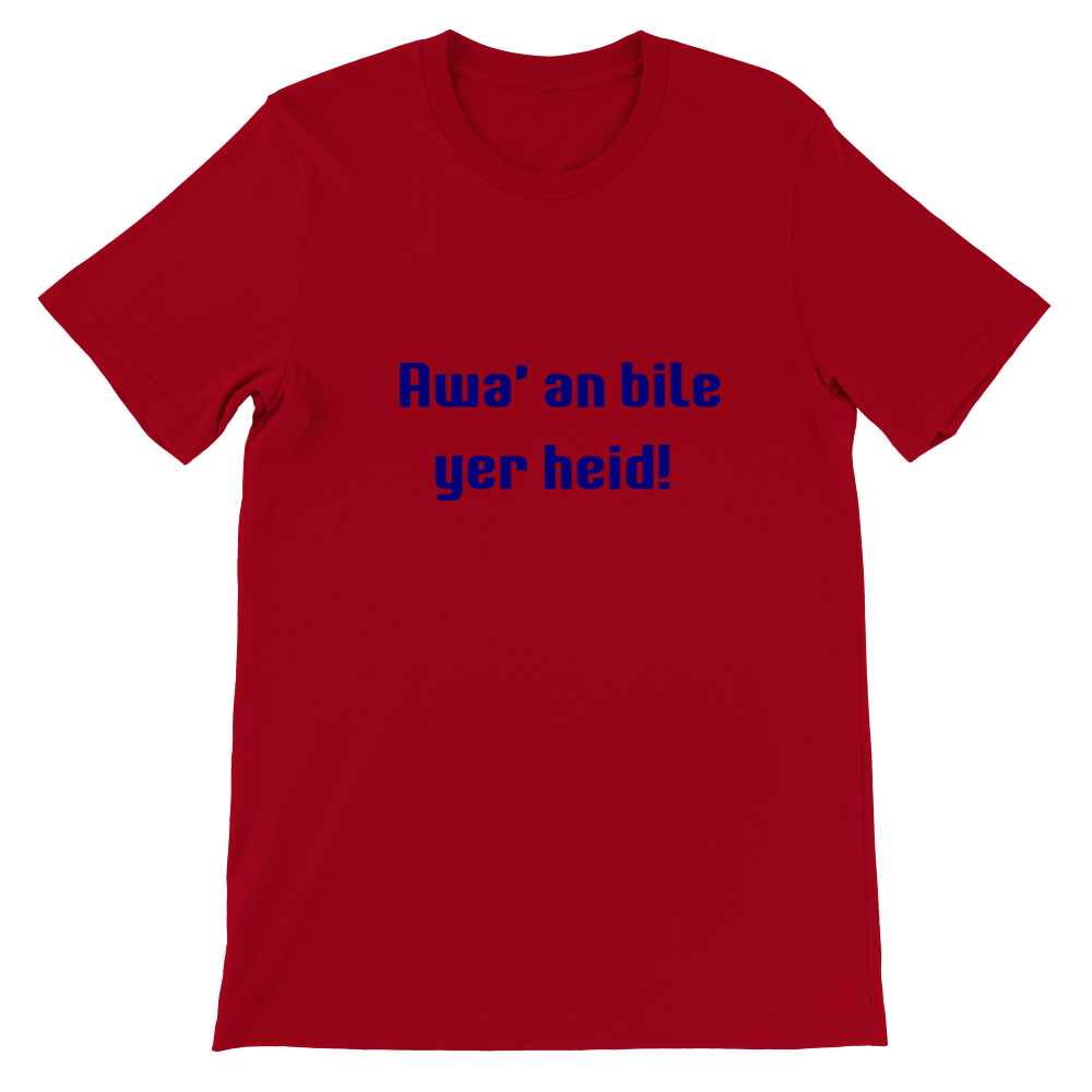 Premium Awa' an bile yer heid! Unisex Crewneck T-shirt