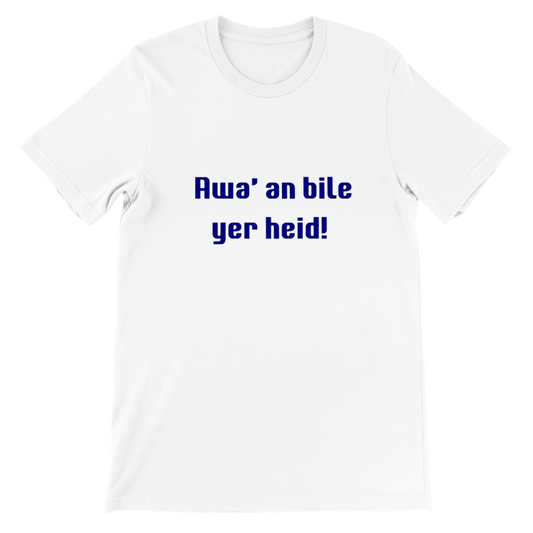 Premium Awa' an bile yer heid! Unisex Crewneck T-shirt